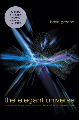 The Elegant Universe: Superstrings, Hidden Dimensions, and the Quest for the Ultimate Theory 2nd Revised ed. Edition